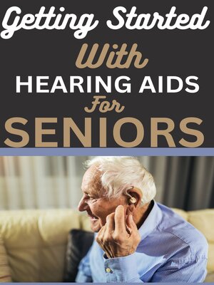 cover image of GETTING STARTED WITH HEARING AIDS FOR SENIORS